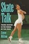 Skate Talk: Figure Skating in the Words of the Stars