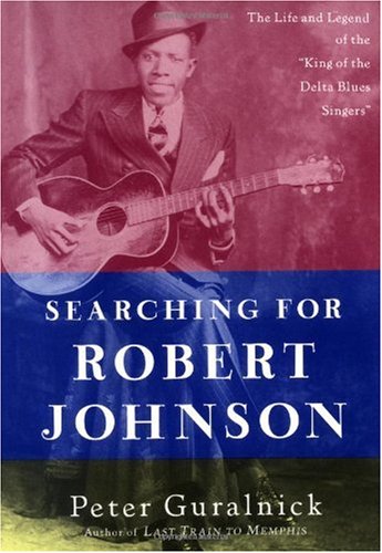 Searching for Robert Johnson: The Life and Legend of the 
