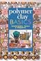 Polymer Clay Basics: Techniques, Tools & Projects
