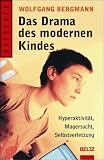 Das Drama des modernen Kindes: Hyperaktivit&auml;t, Magersucht, Selbstverletzung - Wolfgang Bergmann