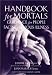 Handbook for Mortals: Guidance for People Facing Serious Illness