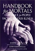 Handbook for Mortals: Guidance for People Facing Serious Illness
