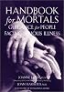 Handbook for Mortals: Guidance for People Facing Serious Illness