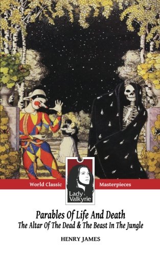 Parables of Life and Death (Classic Masterpieces): The Altar of the Dead & The Beast in the Jungle