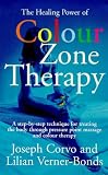 The Healing Power of Colour-zone Therapy: A Step-by-step Technique for Treating the Body Through Pressure Point Massage and Colour Therapy