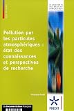 Pollution par particules atmosph�riques : �tat des connaissances et perspectives de recherche