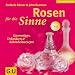 Rosen f�r die Sinne. Gartentips, Dekoideen und Sch�nheitsrezepte.