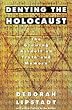 Denying the Holocaust: The Growing Assault on Truth and Memory