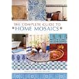 The Complete Guide to Home Mosaics: Ready-To-Use Templates Included
