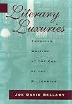 Literary Luxuries: American Writing at the End of the Millennium