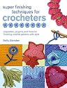 Super Finishing Techniques for Crocheters: Inspiration, Projects, and More for Finishing Crochet Patterns with Style