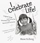 I Celebrate Life!