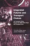 Integrated Futures and Transport Choices: Uk Transport Policy Beyond the 1998 White Paper and Transport Acts (Transport and Society)