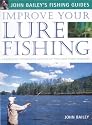 Improve Your Lure Fishing: Learn the Underwater Secrets of Fish Behaviour and Habitats (John Bailey's Fishing Guides)