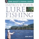 Improve Your Lure Fishing: Learn the Underwater Secrets of Fish Behaviour and Habitats... by John Bailey