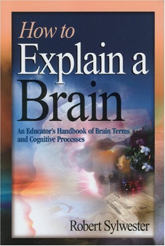 How to Explain a Brain: An Educators Handbook of Brain Terms and Cognitive Processes