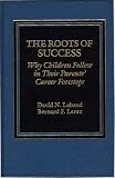 The Roots of Success: Why Children Follow in their Parents' Career Footsteps