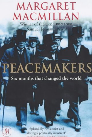 Peacemakers Six Months That Changed the World: The Paris Peace Conference of 1919 and Its Attempt to End War
