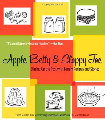 apple betty and sloppy joe stirring up the past with family recipes and stories