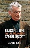 Undoing time : the life and work of Samuel Beckett