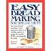 Easy Breadmaking for Special Diets: Use Your Bread Machine, Food Processor, Mixer, or Tortilla Maker to Make the Bread YOU Need Quickly and Easily