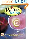 Paradise on Ice: 50 Fabulous Tropical Cocktails