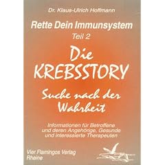 Rette Dein Immunsystem 2. Die Krebsstory: Suche nach der Wahrheit. Informationen f�r Betroffene und deren Angeh�rige, Gesunde und interessierte Therapeuten: TEIL 2