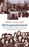 Rettungswiderstand: Judenretter in Europa w&auml;hrend der NS-Zeit - Arno Lustiger