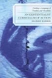 An Existentialist Curriculum of Action: Creating a Language of Freedom and Possibility