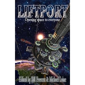 Liftport - The Space Elevator: Opening Space to Everyone by Bill Fawcett, Michael Laine, Tom Nugent Jr., and Sir Arthur C. Clarke
