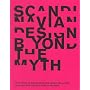 Scandinavian Design Beyond the Myth: Fifty Years of Scandinavian Designfrom the Nordic Countries