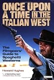 Once Upon a Time in the Italian West: The Filmgoers Guide to Spaghetti Westerns