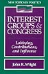 Interest Groups and Congress: Lobbying, Contributions and Influence
