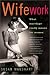 Wifework: What Marriage Really Means for Women