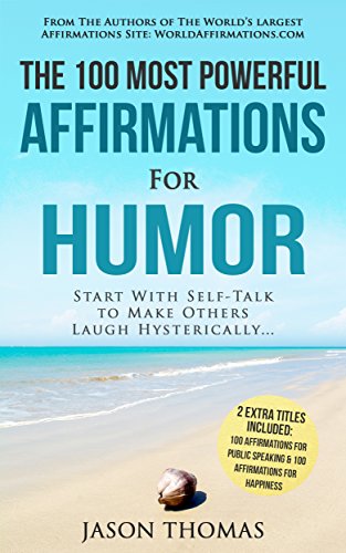 Affirmation | The 100 Most Powerful Affirmations for Humor | 2 Amazing Affirmative Bonus Books Included for Public Speaking & Happiness: Start With Self-Talk to Make Others Laugh Hysterically
