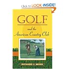 Golf and the American Country Club (Sport and Society) by Richard J. Moss