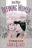 Defining Women: Television and the Case of Cagney and Lacey