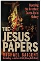 The Jesus Papers: Exposing the Greatest Cover-Up in History