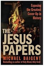 The Jesus Papers: Exposing the Greatest Cover-Up in History