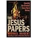 The Jesus Papers: Exposing the Greatest Cover-Up in History