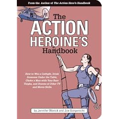 The Action Heroine's Handbook: How to Win a Catfight, Drink Someone Under the Table, Choke a Man With Your Bare Thighs, and Dozens of Other TV and Movie Skills