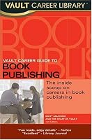 Vault Career Guide to Book Publishing (Vault Career Library)