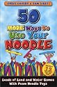 50 More Ways To Use Your Noodle: Loads of land and water games with foam noodle toys