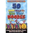 50 More Ways to Use Your Noodle: Loads of Land and Water Games With Foam Noodle Toys