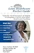 The New Lean Healthcare Pocket Guide - Tools for the Elimination of Waste in Hospitals, Clinics, and Other Healthcare Facilities