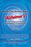 When The Doctor Says "Alzheimers": Your Caregivers Guide to Alzheimers & Dementia