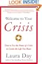 Welcome to Your Crisis: How to Use the Power of Crisis to Create the Life You Want