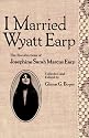 I Married Wyatt Earp: Recollections of Josephine Sarah Marcus Earp