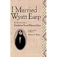I Married Wyatt Earp: The Recollections of Josephine Sarah Marcus Earp