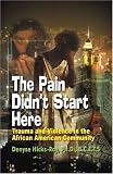 The Pain Didn¿t Start Here: Trauma, Violence and the African-American Community
